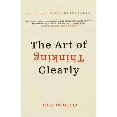Art of Thinking Clearly by Rolf Dobelli